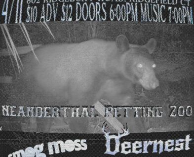 Link to Live Music in Shield’s Hall: Deernest, Clay (NYC), Neanderthal Petting Zoo, & Smog Moss (Boston)!