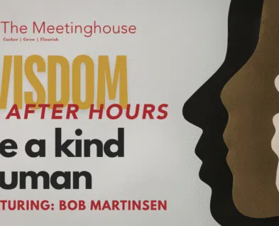 Link to Wisdom After Hours: Be a Kind Human | A Conversation with Bob Martinsen